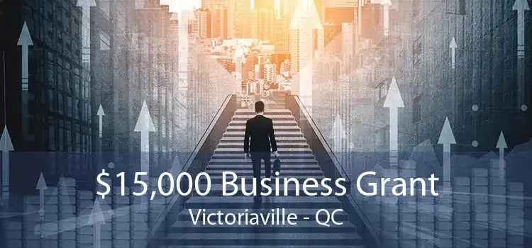 $15,000 Business Grant Victoriaville - QC