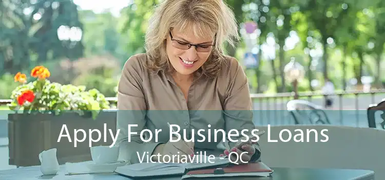 Apply For Business Loans Victoriaville - QC
