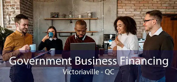 Government Business Financing Victoriaville - QC