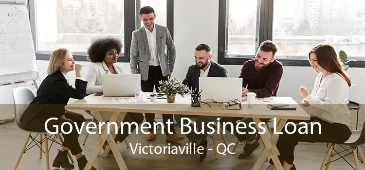Government Business Loan Victoriaville - QC