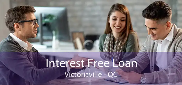 Interest Free Loan Victoriaville - QC