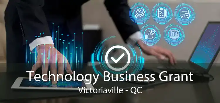 Technology Business Grant Victoriaville - QC